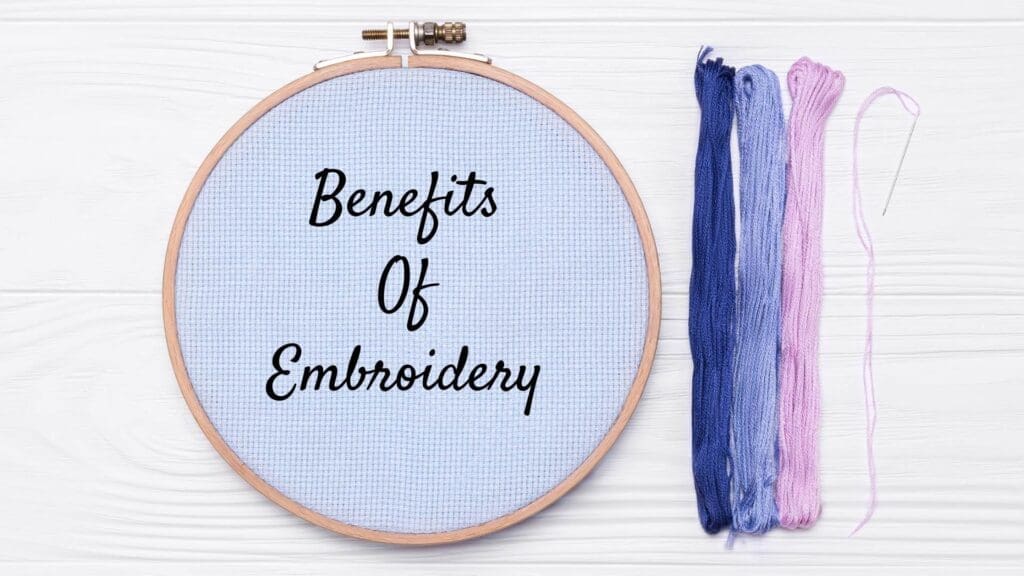 Benefits Of Embroidery
